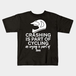 Crashing is part of cycling as crying is part of love Kids T-Shirt